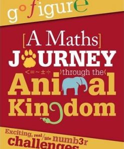 Go Figure: A Maths Journey through the Animal Kingdom - Anne Rooney