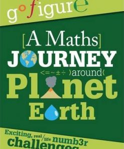 Go Figure: A Maths Journey through Planet Earth - Anne Rooney