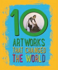 10: Artworks That Changed The World - Ben Hubbard