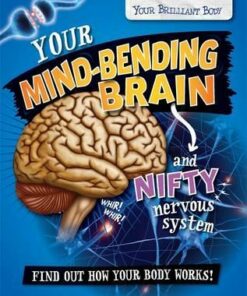 Your Brilliant Body: Your Mind-Bending Brain and Nifty Nervous System - Paul Mason