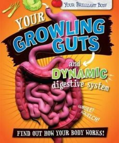 Your Brilliant Body: Your Growling Guts and Dynamic Digestive System - Paul Mason