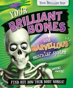 Your Brilliant Body: Your Brilliant Bones and Marvellous Muscular System - Paul Mason