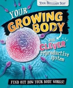 Your Brilliant Body: Your Growing Body and Clever Reproductive System - Paul Mason
