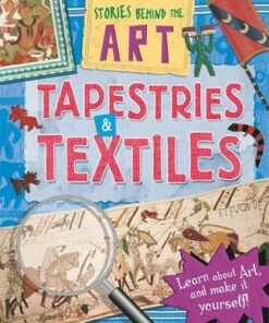 Stories In Art: Tapestries and Textiles - Louise Spilsbury