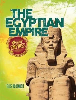 Great Empires: The Egyptian Empire - Ellis Roxburgh