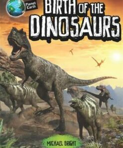 Planet Earth: Birth of the Dinosaurs - Michael Bright