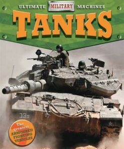 Ultimate Military Machines: Tanks - Tim Cooke