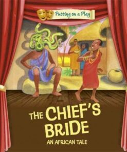 Putting on a Play: The Chief's Bride: An African Folktale - Jenny Powell