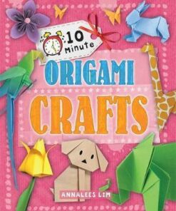 10 Minute Crafts: Origami Crafts - Annalees Lim