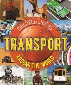 Children Like Us: Transport Around the World - Moira Butterfield