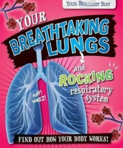 Your Brilliant Body: Your Breathtaking Lungs and Rocking Respiratory System - Paul Mason