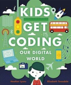 Kids Get Coding: Our Digital World - Heather Lyons