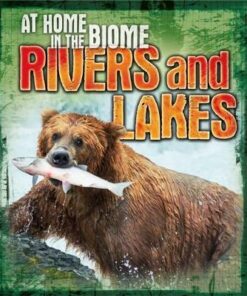 At Home in the Biome: Rivers and Lakes - Louise Spilsbury