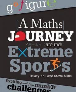 Go Figure: A Maths Journey Around Extreme Sports - Hilary Koll