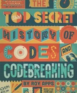 The Top Secret History of Codes and Code Breaking - Roy Apps