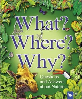 What? Where? Why?: Questions and Answers About Nature - Jim Bruce
