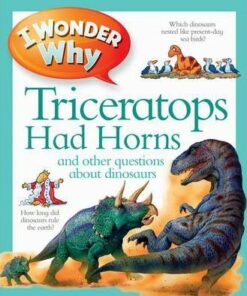 I Wonder Why Triceratops Had Horns - Kingfisher