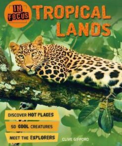 In Focus: Tropical Lands - Clive Gifford