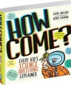 How Come?: Over 175 Questions and Answers About the World Around Us - Kathy Wollard