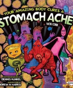 Your Amazing Body Cures a Stomach Ache - Vicki Cobb