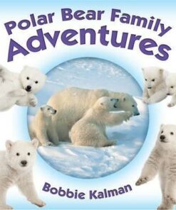 Polar Bear Family Adventures - Animal Family Adventures - Bobbie Kalman