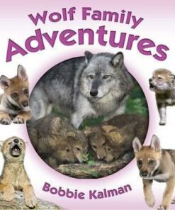 Wolf Family Adventures - Animal Family Adventures - Bobbie Kalman