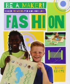 Maker Projects for Kids Who Love Fashion - Be a Maker! - Sarah Levete