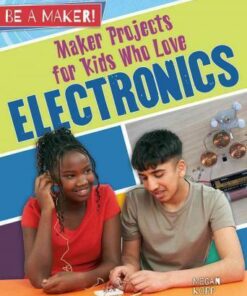Maker Projects for Kids Who Love Electronics - Be a Maker! - Megan Kopp