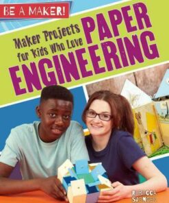 Maker Projects for Kids Who Love Paper Engineering - Be a Maker! - Rebecca Sjonger