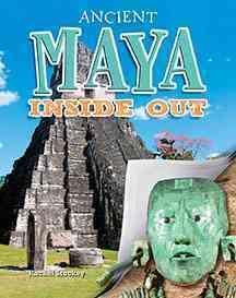 Ancient Maya Inside Out - Ancient Worlds Inside Out - Rachel Stuckey