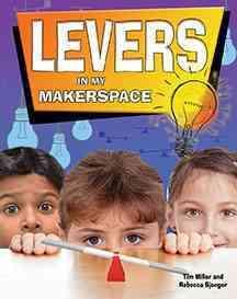Levers in My Makerspace - Simple Machines in My Makerspace - Miller Tim