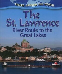The St. Lawrence: River Route to the Great Lakes - Rivers Around the World - Lynn Peppas