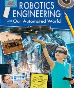 Robotics Engineering and Our Automated World - Engineering in Action - Rebecca Sjonger