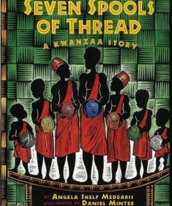 Seven Spools of Thread: A Kwanzaa Story - Angela Shelf Medearis