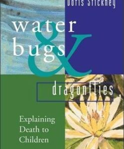 Waterbugs and Dragonflies: Explaining Death to Young Children - Doris Stickney