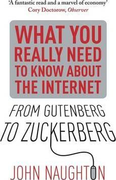 From Gutenberg to Zuckerberg: What You Really Need to Know About the Internet - John Naughton