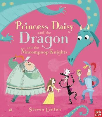 Princess Daisy and the Dragon and the Nincompoop Knights - Steven Lenton