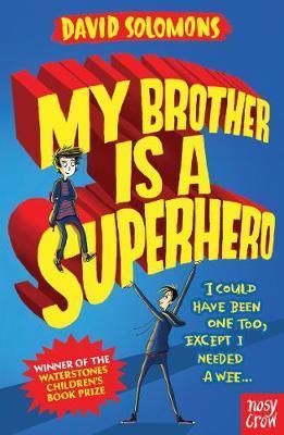 My Brother Is a Superhero: Winner of the Waterstones Children's Book Prize - David Solomons