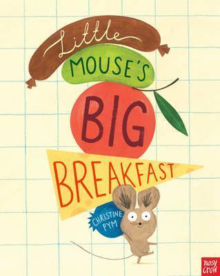 Little Mouse's Big Breakfast - Christine Pym