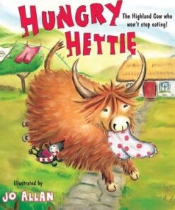 Hungry Hettie: The Highland Cow Who Won't Stop Eating! - Jo Allan