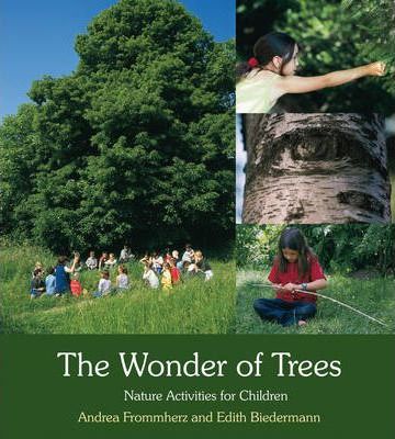 The Wonder of Trees: Nature Activities for Children - Andrea Frommherz