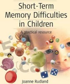 Short-Term Memory Difficulties in Children: A Practical Resource - Joanne Rudland