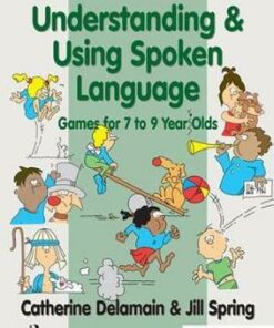 Understanding and Using Spoken Language: Games for 7 to 9 Year Olds - Catherine Delamain