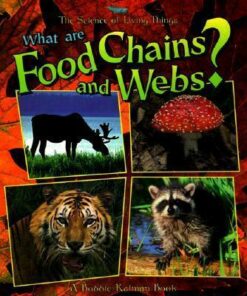 What Are Food Chains and Webs? - The Science of Living Things - Bobbie Kalman