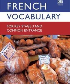 French Vocabulary for Key Stage 3 and Common Entrance (2nd Edition) - John Ellis