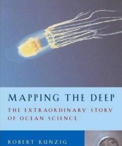 Mapping the Deep: The extraordinary story of ocean science - Robert Kunzig