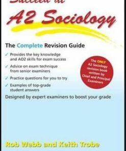 Succeed at A2 Sociology: The Complete Revision Guide for the AQA Specification - Rob Webb