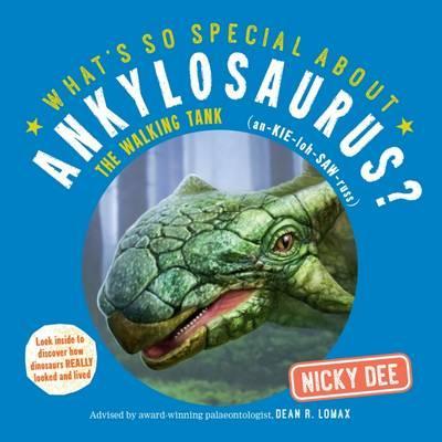 What's So Special About Ankylosaurus: Look Inside to Discover How Dinosaurs Looked and Lived - Nicky Dee