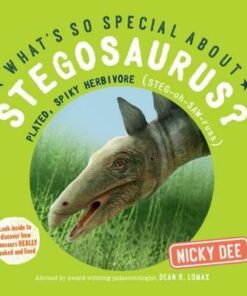 What's So Special About Stegosaurus: Look Inside to Discover How Dinosaurs Really Looked and Lived - Nicky Dee
