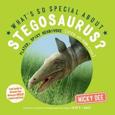 What's So Special About Stegosaurus: Look Inside to Discover How Dinosaurs Really Looked and Lived - Nicky Dee